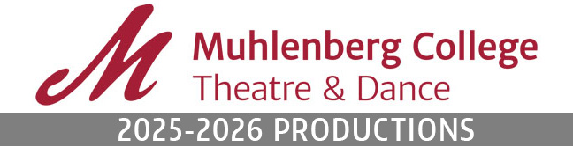 Banner includes the logo for the Muhlenberg College Theatre & Dance Department and the words 2025-2026 Production Season